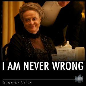 Maggie Smith's "Downton Abbey" character, the Dowager Countess.